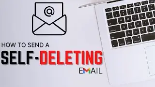 How To Send Self-Destructing Emails from Gmail!