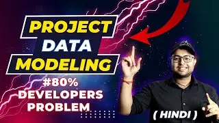 🔥Project Data Modeling | Developers Main problem | Hindi