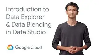 Intro to Data Explorer & Data Blending in Data Studio