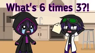 What's 6 times 3?! || Gacha Life funny sense