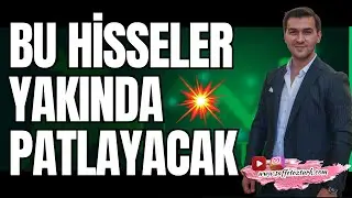 BU HİSSELER YAKINDA PATLAYACAK!