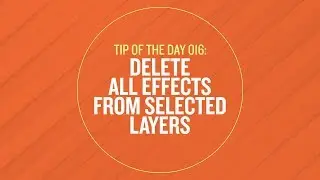 Tip 016 - Delete All Effects from Selected Layers in After Effects