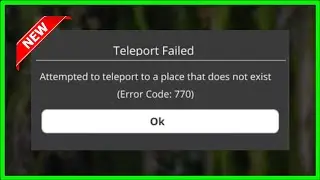 Roblox - Teleport Failed - Attempted To Teleport To a Place That Does Not Exit - Error Code 770