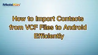 How to Import Contacts from VCF Files to Android Efficiently