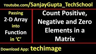 Count positive, negative and zero numbers in a matrix by passing 2-D array into function