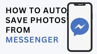 How to Auto Save Photos from Messenger_ Auto Download Messenger Photos