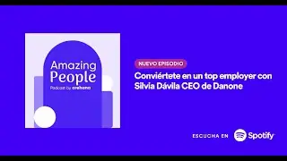 Conviértete en un top employer con Silvia Dávila CEO de Danone | Amazing People Podcast