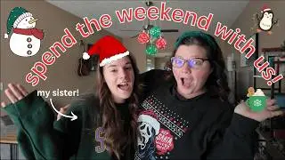 VLOGMAS WEEKEND w/ my SISTER ⛄❄️🎁🦌🤶🏻