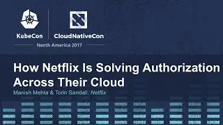 How Netflix Is Solving Authorization Across Their Cloud [I] - Manish Mehta & Torin Sandall, Netflix