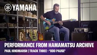 Yamaha Hamamatsu Guitar Archive | Track Three - ‘Odd Pause’ | Paul Hindmarsh