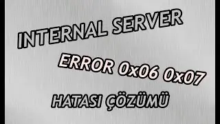 INTERNAL SERVER 0x06 / 0x07 HATASI - %100 KESİN ÇÖZÜM