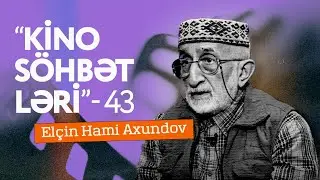 Kino söhbətləri 43. Elçin Hami Axundov