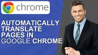 How to Automatically Translate Pages in Google Chrome