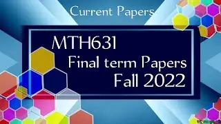 MTH631 current final term papers || mth631 current papers || mth631 current finalterm papers