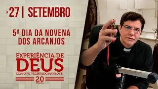 Experiência de Deus | 27/09/24 | 5º DIA DA NOVENA DOS ARCANJOS