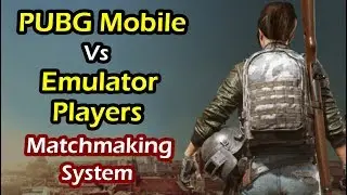 How Are PUBG Mobile And Emulator Players Matched? PUBG Mobile Vs Emulator