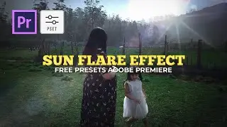 Sun Flare Effect Premiere Pro [ FREE PRESETS ]