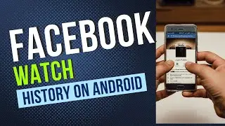 How to View Your Watch History on Facebook (Android Guide)