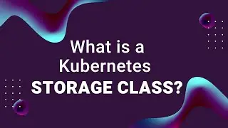 What Is a Kubernetes Storage Class?