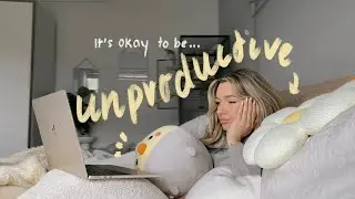 it's okay to be unproductive & want to do nothing | in a slump brb