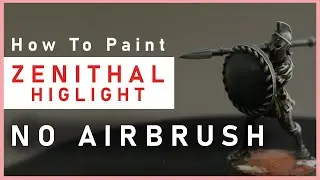 How to Zenithal Highlight Without an Airbrush