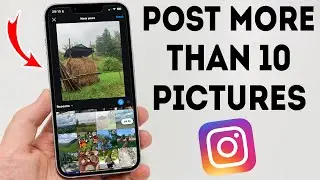 How To Post More Than 10 Pictures On Instagram - Full Guide