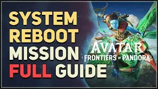 System Reboot Avatar Frontiers of Pandora (Full Guide)