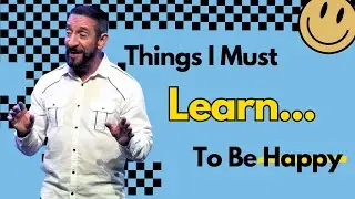 Things I Must Learn | I Just Want to be Happy | Pastor Randy Goldenberg