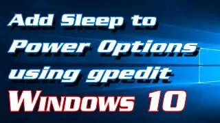 How to Add Sleep to Power Options Using Group Policy Editor in Windows 10 | Definite Solutions