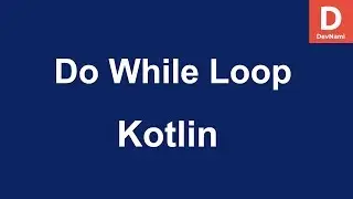 Kotlin How to Use Do While Loop