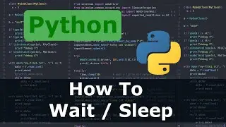 Python - How To Wait / Sleep