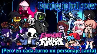 Burning in hell cover(But Everyone turn a different character Sing it!). - Friday night funkin.