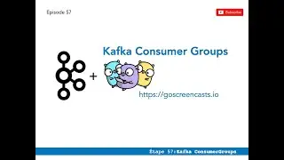 57 - Apache kafka & Golang : Les Consumer Groups