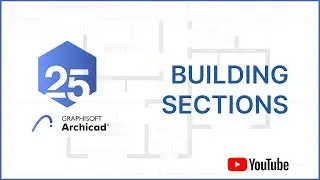 ArchiCAD 25 Basics - Generating and Editing Building Sections