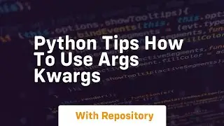 Python tips how to use args kwargs