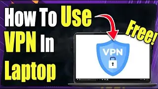 How to Use VPN in Laptop - FOR FREE!