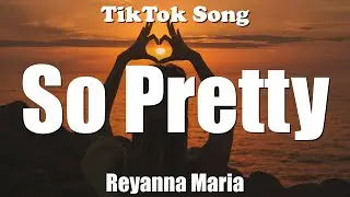 Reyanna Maria - So Pretty (i'm so pretty and he like that) (Lyrics) - TikTok Song