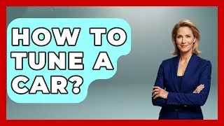 How To Tune A Car? - The Rich And Famous Files