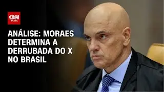 Análise: Moraes determina a derrubada do X no Brasil | WW