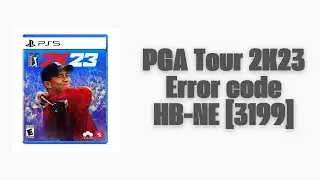 How To Resolve PGA Tour 2K23 Error code HB-NE [3199]?