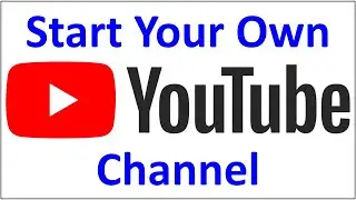 How to Start Your Own YouTube Channel