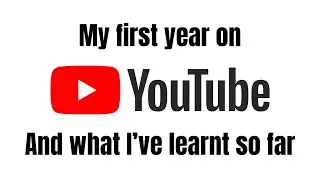 Year One On YouTube - First year channel review -What I have learnt the Do's and Don'ts