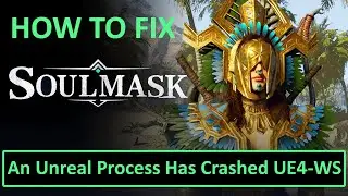 How To Fix Soulmask An Unreal Process Has Crashed UE4-WS