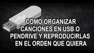 HACER QUE LA MUSICA DE USB O PENDRIVE SE REPRODUZCA EN EL ORDEN QUE UNO QUIERA