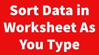 Sort Data in Worksheet As We Type Automatically