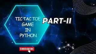 Tic Tac Toe Game in Python | Part-II | With Step by Step Explanation