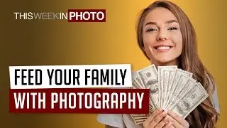 Feed Your Family with Photography! TWiP 519