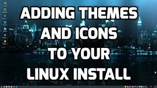 Adding Themes and Icons to your Linux Install