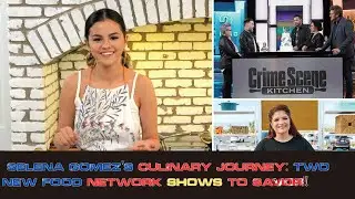 Selena Gomez's Culinary Journey Two New Food Network Shows To Savor!