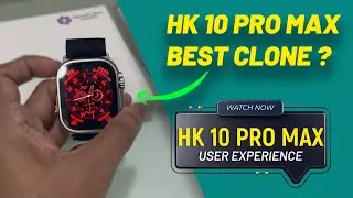 HK 10 Pro Max Best Clone?  Smart Watch Review  and User Experience